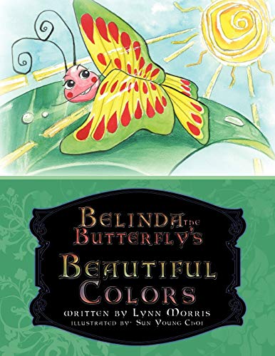 Belinda the Butterfly's Beautiful Colors (9781456735210) by Morris, Lynn