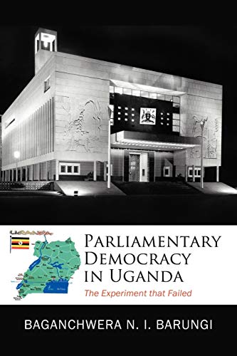 9781456735920: Parliamentary Democracy in Uganda: The Experiment That Failed