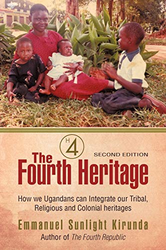 Stock image for The Fourth Heritage: How we Ugandans can Integrate our Tribal, Religious and Colonial heritages. for sale by ThriftBooks-Dallas