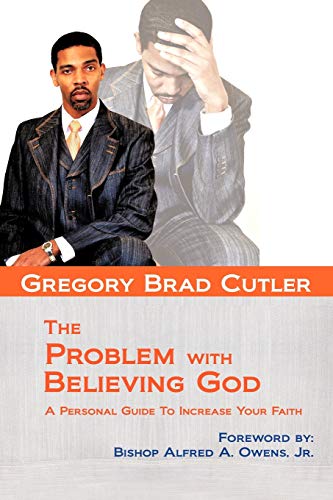 9781456739522: The Problem With Believing God: A Personal Guide to Increase Your Faith