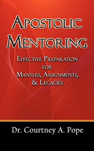 Imagen de archivo de Apostolic Mentoring: Effective Preparation for Mantles, Assignments, & Legacies a la venta por Chiron Media