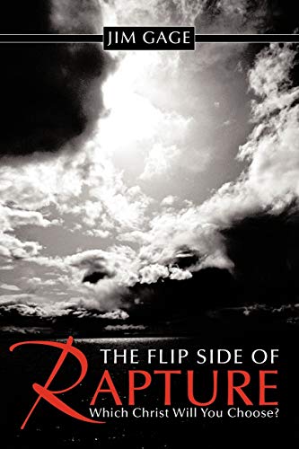 9781456743628: The Flip Side of Rapture: Which Christ Will You Choose?