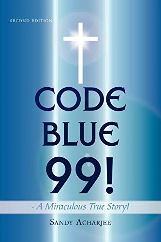 Imagen de archivo de CODE BLUE 99! - A Miraculous True Story!: SECOND EDITION a la venta por SecondSale