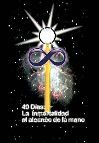 Imagen de archivo de 40 DIAS LA INMORTALIDAD AL ALCANCE DE LA MANO (Spanish Edition) a la venta por Lakeside Books