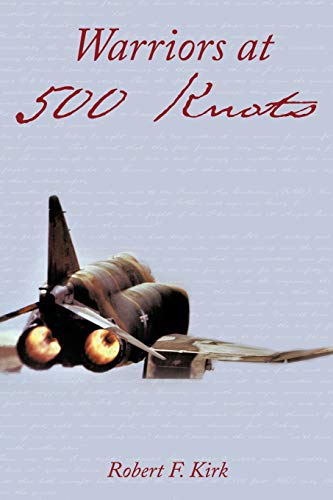 9781456756758: Warriors At 500 Knots: Intense Stories Of Valiant Crews Flying The Legendary F-4 Phantom Ii In The Vietnam Air War.