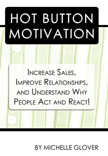 9781456756796: Hot Button Motivation: Increase Sales, Improve Relationships, and Understand Why People Act and React!