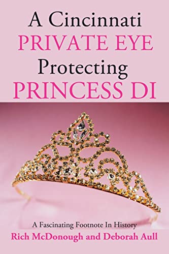 Beispielbild fr A Cincinnati Private Eye Protecting Princess Di: A Fascinating Footnote In History zum Verkauf von AwesomeBooks