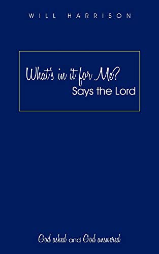 Imagen de archivo de What's in It for Me? Says the Lord: God Asked and God Answered a la venta por Chiron Media