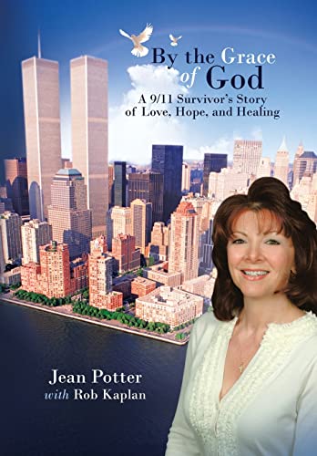 By the Grace of God: "A 9/11 Survivor's Story of Love, Hope, and Healing" (9781456766061) by Potter, Jean