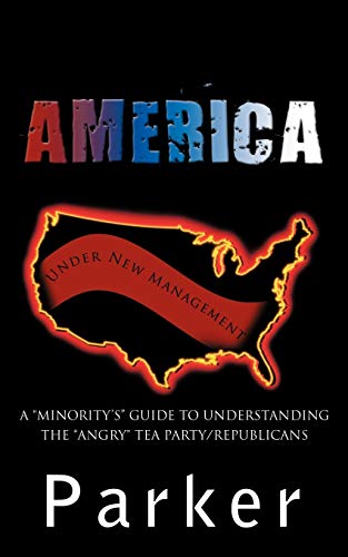 Imagen de archivo de America, Under New Management A Minority's Guide to understanding the angry Tea PartyRepublicans a la venta por PBShop.store US