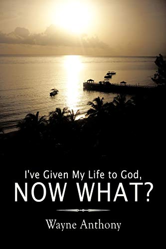 Stock image for I've Given My Life to God, Now What? for sale by Chiron Media