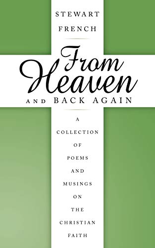 Beispielbild fr From Heaven and Back Again: A Collection of Poems and Musings on the Christian Faith zum Verkauf von Bahamut Media