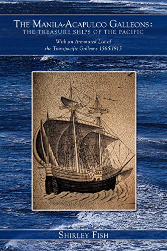 9781456775421: The Manila-Acapulco Galleons: The Treasure Ships of the Pacific: With an Annotated List of the Transpacific Galleons 1565-1815