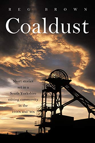 Stock image for Coaldust: Short Stories Set in a South Yorkshire Mining Community in the 1930s and '40s for sale by WorldofBooks