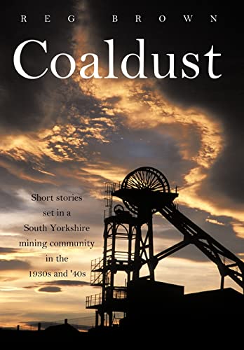 Stock image for Coaldust Short Stories Set in a South Yorkshire Mining Community in the 1930s and '40s for sale by PBShop.store US