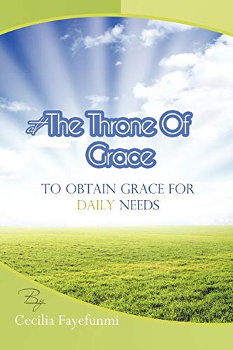 At the Throne of Grace: To Obtain Grace for Daily Needs. - Fayefunmi, Cecilia