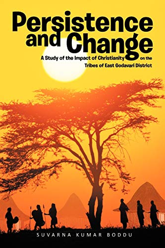 Persistence and Change: A Study of the Impact of Christianity on the Tribes of East Godavari District - SUVARNA KUMAR BODDU