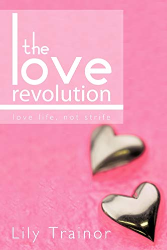 Imagen de archivo de The Love Revolution: Love Life, Not Strife. a la venta por Chiron Media