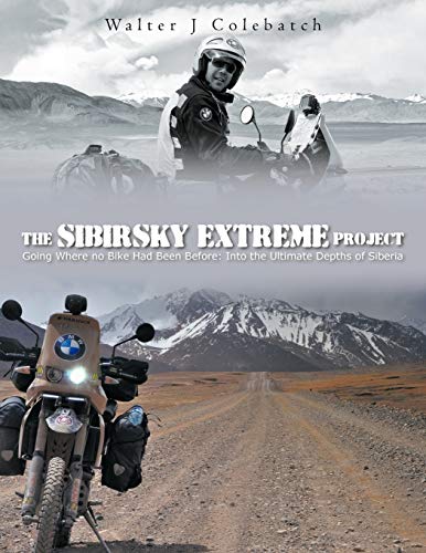 Stock image for The Sibirsky Extreme Project Going Where No Bike Had Been Before Into The Ultimate Depths Of Siberia for sale by PBShop.store US