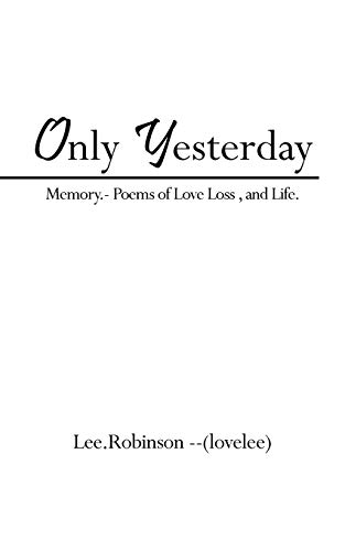 9781456781941: Only Yesterday: Memory- Poems of Love Loss, and Life.