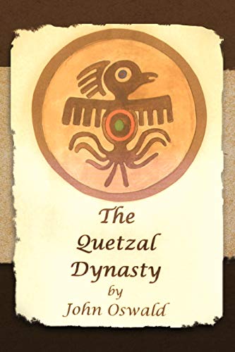 The Quetzal Dynasty (9781456782726) by Oswald, John