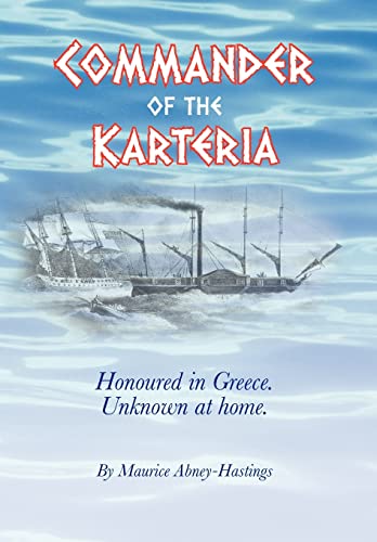 Stock image for Commander of the Karteria: Honoured in Greece. Unknown at Home. for sale by MusicMagpie