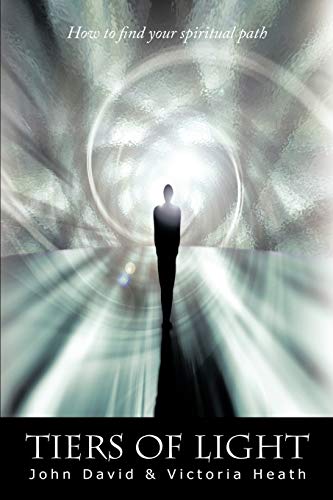 Tiers Of Light: How to find your spiritual path (9781456785574) by David, John