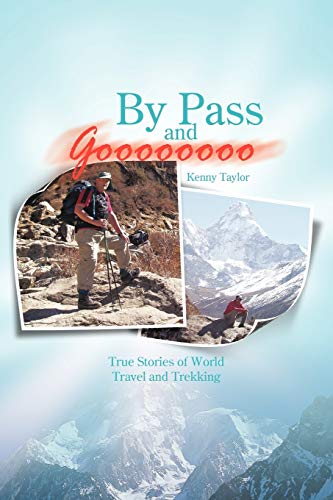 By Pass and Goooooooo: True Stories of World Travel and Trekking (9781456787578) by Taylor, Kenny