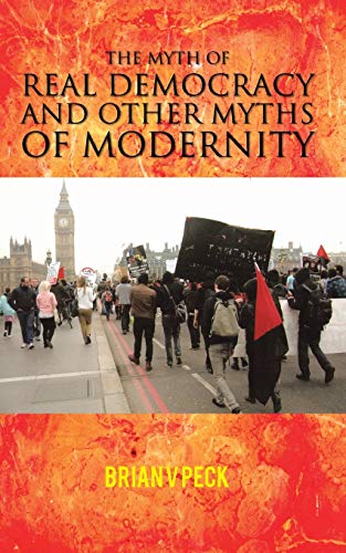 Stock image for The Myth of Real Democracy and Other Myths of Modernity for sale by PBShop.store US