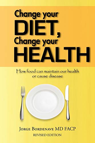 Stock image for Change Your Diet, Change Your Health: How Food Can Maintain Our Health Or Cause Disease for sale by SecondSale