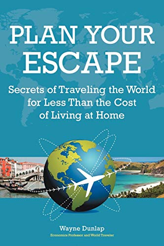 Stock image for Plan Your Escape: Secrets of Traveling the World for Less Than the Cost of Living at Home for sale by SecondSale