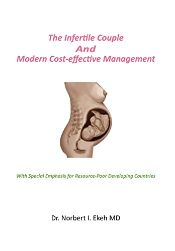 The Infertile Couple And Modern Cost-effective Management - Norbert I. MD Ekeh