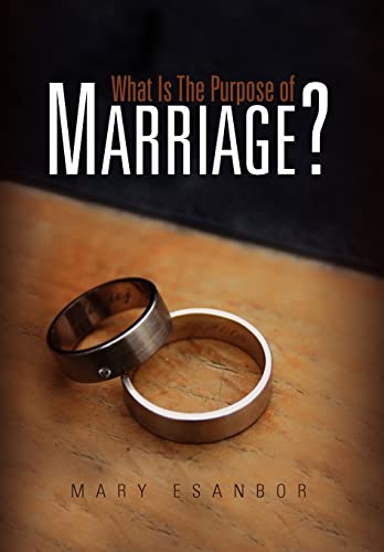 What Is The Purpose of Marriage? - ESANBOR, MARY