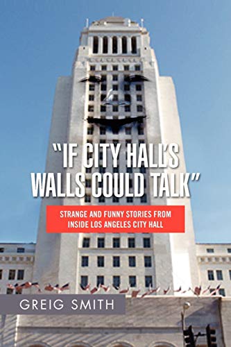 Beispielbild fr "If City Hall's Walls Could Talk": Strange And Funny Stories From Inside Los Angeles City Hall zum Verkauf von Books From California