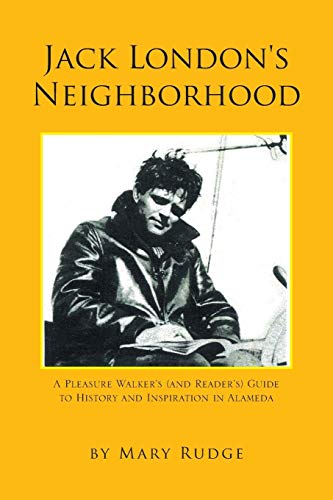 Jack London's Neighborhood: A Pleasure Walker's and Reader's Guide to History and Inspiration in ...