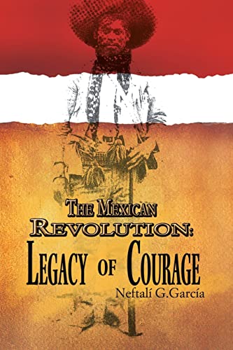 9781456809447: The Mexican Revolution: Legacy of Courage