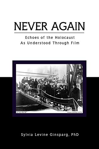 Never Again: Echoes of the Holocaust as Understood Through Film - Sylvia Levine Phd Ginsparg