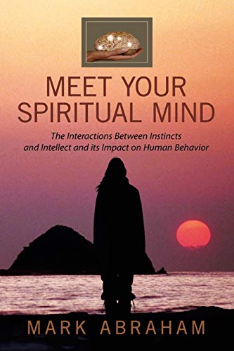 Stock image for Meet Your Spiritual Mind: The Interactions Between Instincts and Intellect and its Impact on Human Behavior for sale by Lucky's Textbooks