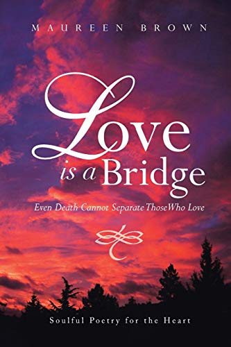 Stock image for Love Is a Bridge: Even Death Cannot Separate Those Who Love for sale by Books From California
