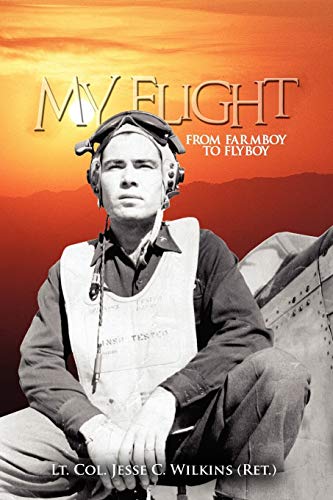 9781456822965: My Flight: From Farm Boy to Fly-Boy