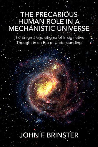 9781456826826: The Precarious Human Role In A Mechanistic Universe