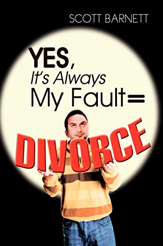 Yes, Itandapos;s Always My Fault = Divorce - Barnett, Scott