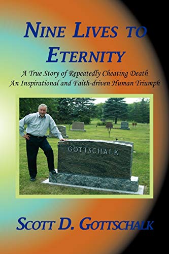 Stock image for Nine Lives to Eternity : A True Story of Repeatedly Cheating Death an Inspirational and Faith-Driven Human Triumph for sale by Better World Books