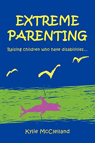 EXTREME PARENTING: Raising children who have disabilities.