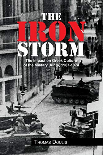 Stock image for The Iron Storm: The Impact on Greek Culture of the Military Junta, 1967-1974 for sale by GF Books, Inc.