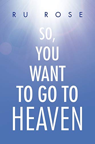 Stock image for So, You Want To Go To Heaven for sale by Lucky's Textbooks