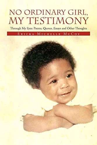 Beispielbild fr No Ordinary Girl, My Testimony: Through My Eyes: Poems, Quotes, Essays and Other Thoughts zum Verkauf von Lucky's Textbooks