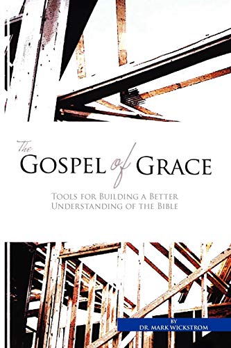 Stock image for The Gospel of Grace: Tools for Building a Better Understanding of the Bible for sale by Chiron Media