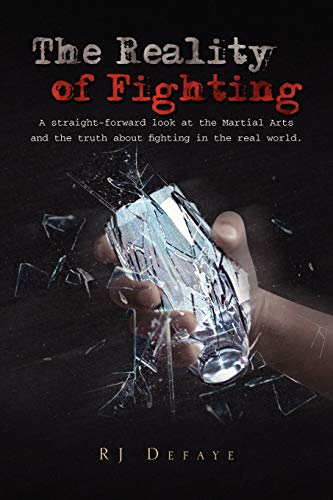 Stock image for The Reality of Fighting: A straight-forward look at the Martial Arts and the truth about fighting in the real world. for sale by HPB-Red