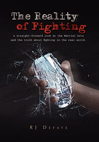 9781456854447: The Reality of Fighting: A straight-forward look at the Martial Arts and the truth about fighting in the real world.